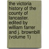 The Victoria History Of The County Of Lancaster. Edited By William Farrer And J. Brownbill (Volume 1) door William Farrer
