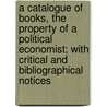 A Catalogue Of Books, The Property Of A Political Economist; With Critical And Bibliographical Notices door John Ramsay Mcculloch