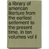 A Library Of American Literture From The Earliest Setlement To The Present Time, In Ten Volumes Vol Ii