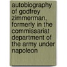 Autobiography Of Godfrey Zimmerman, Formerly In The Commissariat Department Of The Army Under Napoleon by Godfrey Zimmerman