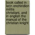 Book Called In Latin Enchiridion Militis Christiani, And In English The Manual Of The Christian Knight