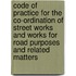 Code Of Practice For The Co-Ordination Of Street Works And Works For Road Purposes And Related Matters