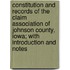 Constitution And Records Of The Claim Association Of Johnson County, Iowa; With Introduction And Notes