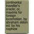 Continental Traveller's Oracle; Or, Maxims For Foreign Locomotion. By Abraham Eldon. Ed. By His Nephew