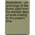 Dedications - An Anthology Of The Forms Used From The Earliest Days Of Book-Making To The Present Time