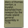 Diary Of Thomas Vernon; A Loyalist, Banished From Newport By The Rhode Island General Assembly In 1776 door Thomas Vernon