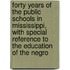 Forty Years Of The Public Schools In Mississippi, With Special Reference To The Education Of The Negro