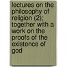Lectures On The Philosophy Of Religion (2); Together With A Work On The Proofs Of The Existence Of God door Georg Wilhelm Friedrich Hegel