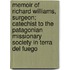 Memoir Of Richard Williams, Surgeon; Catechist To The Patagonian Missionary Society In Terra Del Fuego
