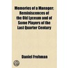 Memories Of A Manager; Reminiscences Of The Old Lyceum And Of Some Players Of The Last Quarter Century door Daniel Frohman