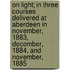 On Light; In Three Courses Delivered At Aberdeen In November, 1883, December, 1884, And November, 1885