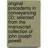 Original Precedents In Conveyancing (2); Selected From The Manuscript Collection Of John Joseph Powell door John Joseph Powell
