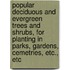 Popular Deciduous And Evergreen Trees And Shrubs, For Planting In Parks, Gardens, Cemetries, Etc., Etc