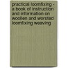 Practical Loomfixing - A Book Of Instruction And Information On Woollen And Worsted Loomfixing Weaving door Albert Ainley