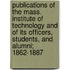 Publications Of The Mass. Institute Of Technology And Of Its Officers, Students, And Alumni; 1862-1887