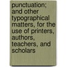 Punctuation; And Other Typographical Matters, For The Use Of Printers, Authors, Teachers, And Scholars door Marshall Train Bigelow