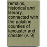 Remains, Historical And Literary, Connected With The Palatine Counties Of Lancaster And Chester (V. 9) door Manchester Chetham Society