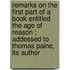 Remarks On The First Part Of A Book Entitled  The Age Of Reason ; Addessed To Thomas Paine, Its Author