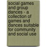 Social Games And Group Dances - A Collection Of Games And Dances Suitable For Community And Social Use door J.C. Elsom