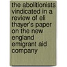 The Abolitionists Vindicated In A Review Of Eli Thayer's Paper On The New England Emigrant Aid Company door Oliver Johnson