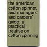 The American Cotton Spinner, And Managers' And Carders' Guide; A Practical Treatise On Cotton Spinning door Robert H. Baird
