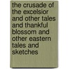 The Crusade Of The Excelsior And Other Tales And Thankful Blossom And Other Eastern Tales And Sketches by Francis Bret Harte