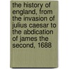 The History Of England, From The Invasion Of Julius Caesar To The Abdication Of James The Second, 1688 door Hume David Hume