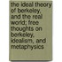 The Ideal Theory Of Berkeley, And The Real World; Free Thoughts On Berkeley, Idealism, And Metaphysics