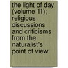 The Light Of Day (Volume 11); Religious Discussions And Criticisms From The Naturalist's Point Of View door John Burroughs