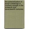 The Pictorialization of Durer's Drawings in Northern Europe in the Sixteenth and Seventeenth Centuries by Kayo Hirakawa