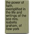 The Power Of Faith, Exemplified In The Life And Writings Of The Late Mrs. Isabella Graham, Of New-York