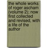The Whole Works Of Roger Ascham (Volume 2); Now First Collected And Revised, With A Life Of The Author by Roger Ascham