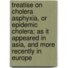 Treatise On Cholera Asphyxia, Or Epidemic Cholera; As It Appeared In Asia, And More Recently In Europe door George Hamilton Bell