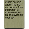Villiers De L'Isle Adam; His Life And Works, From The French Of Vicomte Robert Du Pontavice De Heussey door Robert Du Pontavice de Heussey