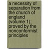 A Necessity Of Separation From The Church Of England (Volume 1); Proved By The Nonconformist Principles door John Canne