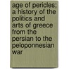 Age Of Pericles; A History Of The Politics And Arts Of Greece From The Persian To The Peloponnesian War door William Watkiss Lloyd