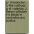 An Introduction To The Methods And Materials Of Literary Criticism, The Bases In Aesthetics And Poetics