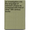 An Investigation Into The Language Of Robinson Crusoe As Compared With That Of Other 18th Century Works door Gustaf L:son Lannert