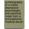 Autobiography of a Manic Depressive Psychologist and Personal Notes from a Schizophrenic Medical Doctor door Joseph Fleishman PhD