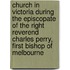 Church In Victoria During The Episcopate Of The Right Reverend Charles Perry, First Bishop Of Melbourne