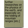 Further Researches On The Physics Of The Earth, And Especially On The Folding Of Mountain Ranges [Etc.] by Thomas Jefferson Jackson See