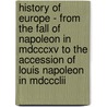 History Of Europe - From The Fall Of Napoleon In Mdcccxv To The Accession Of Louis Napoleon In Mdccclii door Archibald Alison Bart
