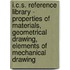 I.C.S. Reference Library - Properties Of Materials, Geometrical Drawing, Elements Of Mechanical Drawing