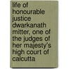 Life Of Honourable Justice Dwarkanath Mitter, One Of The Judges Of Her Majesty's High Court Of Calcutta by Dinabandhu Sanyal