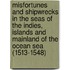 Misfortunes And Shipwrecks In The Seas Of The Indies, Islands And Mainland Of The Ocean Sea (1513-1548)