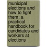 Municipal Elections And How To Fight Them; A Practical Handbook For Candidates And Workers At Elections door John Hall Seymour Lloyd