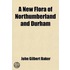 New Flora Of Northumberland And Durham; With Sketches Of Its Climate And Physical Geography, With A Map