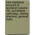 New Statistical Account Of Scotland (Volume 15); Sutherland, Caithness, Orkney, Shetland, General Index