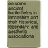 On Some Ancient Battle-Fields In Lancashire And Their Historical, Legendary, And Aesthetic Associations