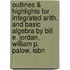 Outlines & Highlights For Integrated Arith. And Basic Algebra By Bill E. Jordan, William P. Palow, Isbn